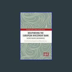 [R.E.A.D P.D.F] 📚 Deciphering the European Investment Bank: History, Politics, and Economics (Rout