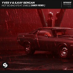 Yves V & Ilkay Sencan – Not So Bad (feat. Emie) [ZAMER REMIX]