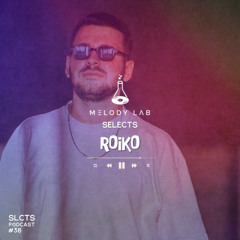 Melody Lab Selects Roiko [SLCTS #38]