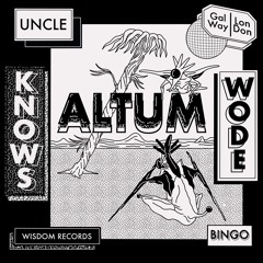 UNCLE KNOWS & BINGO WODE - ALTUM [WISDOM RECORDS]