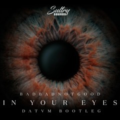 BADBADNOTGOOD - In Your Eyes (DATUM Bootleg)