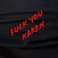 Fuck you Karen