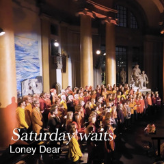 Saturday waits (Loney Dear)