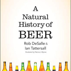 GET PDF 📄 A Natural History of Beer by  Rob DeSalle,Ian Tattersall,Patricia J. Wynne