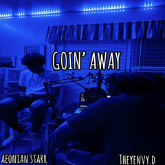 Goin’ away (ft. TheyEnvy.D)