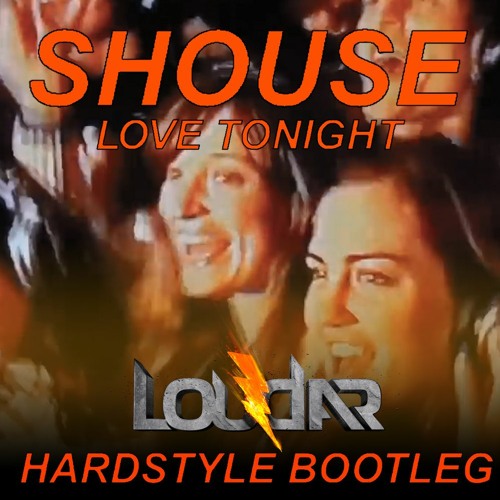 SHOUSE - Love Tonight (Loudar Hardstyle Bootleg)