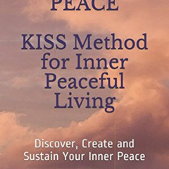 Access PDF 📦 Own Your Peace: KISS METHOD for Inner Peaceful Living: Discover, Create