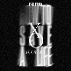 how to save a life (the fray cover)