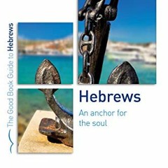 Get PDF 💏 Hebrews: An Anchor for the Soul (Good Book Guides) by  Michael J. Kruger E