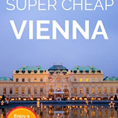 [View] PDF 📥 Super Cheap Vienna Travel Guide 2023 (Super Cheap Insider Guides 2023)