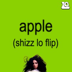 CHARLI XCX - APPLE [SHIZZ LO FLIP]