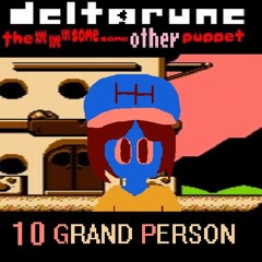 10 GRAND PERSON - [Deltarune: The Same Same Same Same Same Other Puppet]