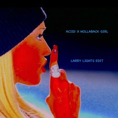 ACIID X HOLLABACK GIRL (LARRY LIGHTS EDIT)
