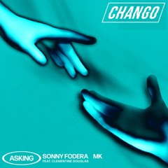 Sonny Fodera x MK Ft. Clementine Douglas - Asking (Chango Edit)