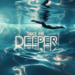 Take me deeper