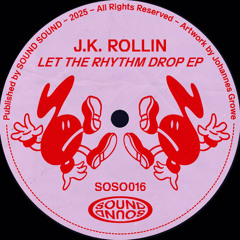 PremEar: J.K. Rollin - Let The Rhythm Drop [SOSO016]