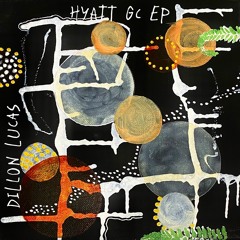 Hyatt GC EP - Dillon Lucas