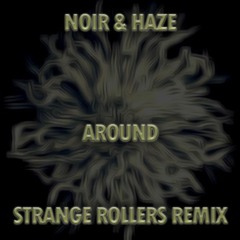 Noir & Haze - Around Strange Rollers Remix