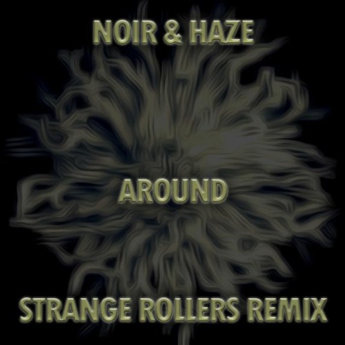 Noir & Haze - Around Strange Rollers Remix