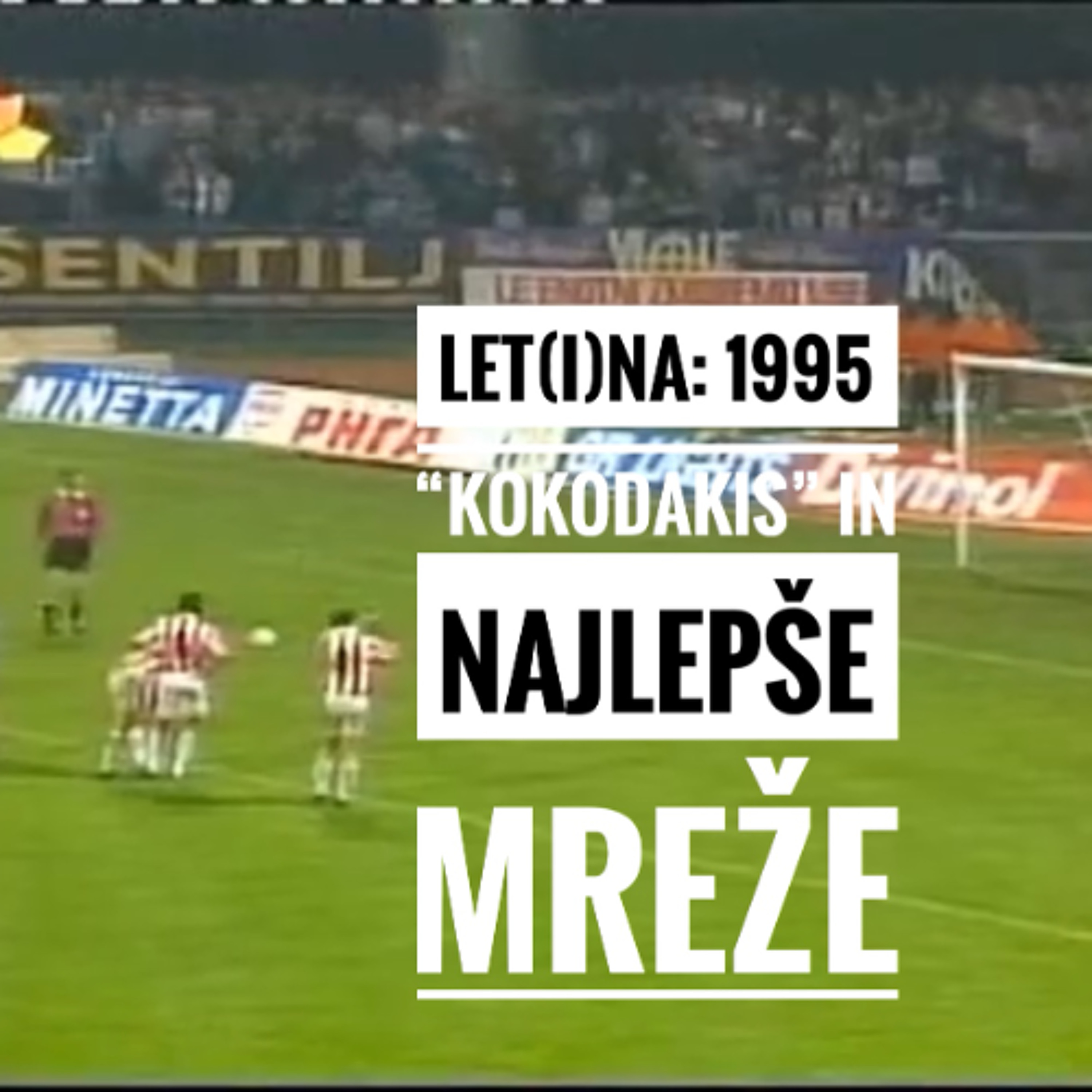 Let(i)na: 1995, "Kokodakis" in najlepše mreže