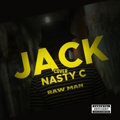 Nasty C-Jack(Raw Man Cover)