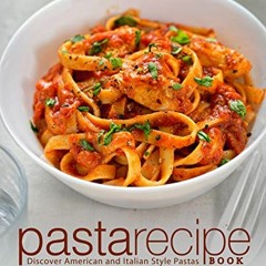 [READ] [EBOOK EPUB KINDLE PDF] Pasta Recipe Book: Discover American and Italian Style Pastas by  Boo
