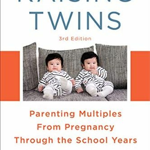 [VIEW] KINDLE 📚 Raising Twins: Parenting Multiples From Pregnancy Through the School