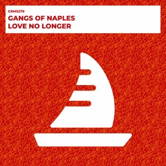Gangs of Naples - Love No Longer (Radio Edit) [CRMS279]