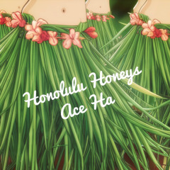 Honolulu Honeys (Produced by Ace Ha)