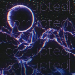 Corrupted