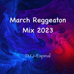 March 2023 Reggaeton Mix - DJ J - Espinal