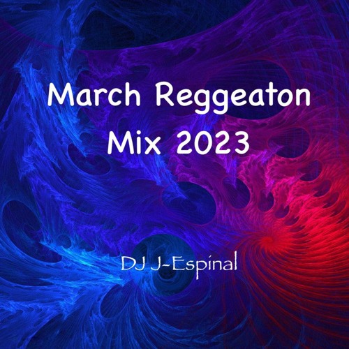 March 2023 Reggaeton Mix - DJ J - Espinal