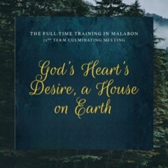 God's Heart's Desire, a House on Earth (FTTMa 72nd term culminating hymn)