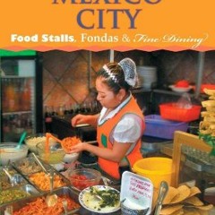 READ [PDF EBOOK EPUB KINDLE] Good Food in Mexico City: Food Stalls, Fondas and Fine D