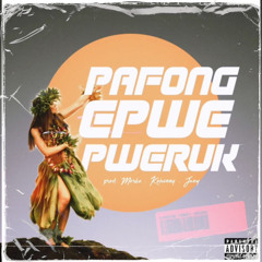 Pafong Epwe Pweruk RMX [Prod. Merkz x Kohenny x Jaey]