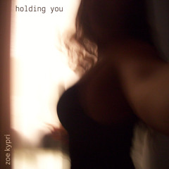 HOLDING YOU - ZOE KYPRI