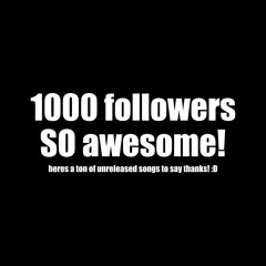 1,000 FOLLOWER MIX (Unreleased Tunes From Me + Friends)
