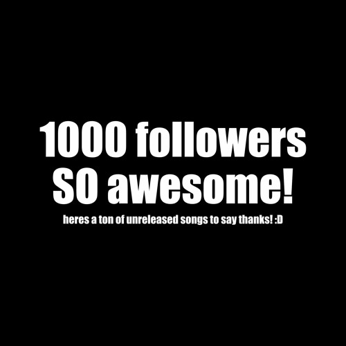1,000 FOLLOWER MIX (Unreleased Tunes From Me + Friends)