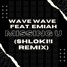 WAVE WAVE feat.EMIAH-MISSING U(SHLOKI!I remix)