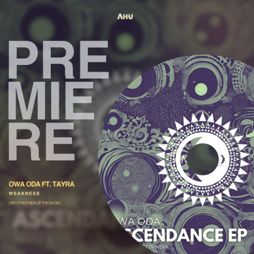 AHU PREMIERE: Owa Oda ft. Tayra - Weakness (Original Mix) [My Other Side of The Moon]