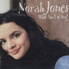 What Am I To You? (Norah Jones Cover)