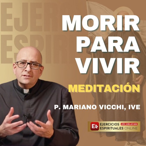 Morir para Vivir: El Secreto de la Indiferencia Ignaciana - P Mariano Vicchi - EE 2025