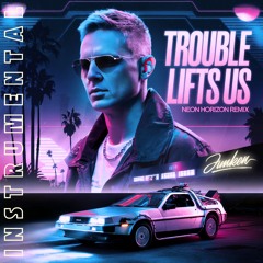 Trouble Lifts Us (Neon Horizon Remix) [Instrumental]