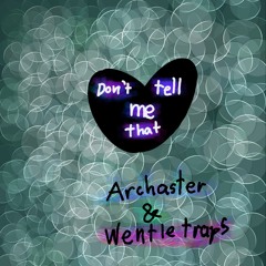 Archaster and Wentletraps - Don't Tell Me That (Pipas Cover)