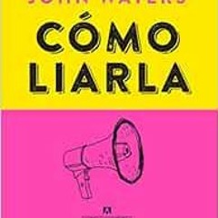 ACCESS EBOOK ✏️ Cómo liarla: Make Trouble (Spanish Edition) by John Waters,Damián Alo