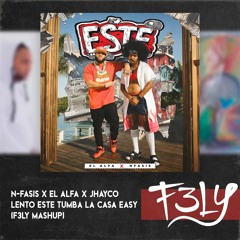 N - Fasis X Alexio X El Alfa X Jhayco - Lento Este Tumba La Casa Easy (F3LY Mashup)