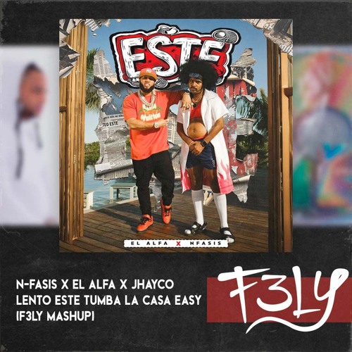 N - Fasis X Alexio X El Alfa X Jhayco - Lento Este Tumba La Casa Easy (F3LY Mashup)