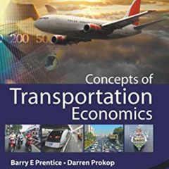 Access PDF 💝 CONCEPTS OF TRANSPORTATION ECONOMICS by  Barry E Prentice &  Darren Pro
