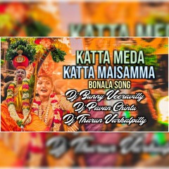 KATTA MEDA KATTA MAISAMMA 2022 BONALU SONG REMIX BY DJ PAVAN CHINTU DJ THARUN VARKATPILLY DJ BUNNY V