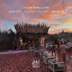 Juan Mind LIVE @Bethel Playa Mayapo · BAZU 2